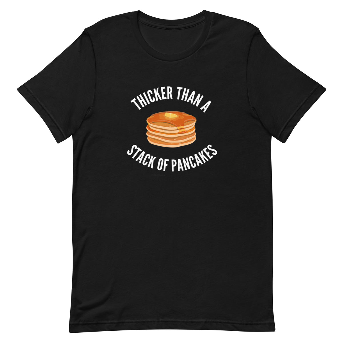 Thicker Than A Stack Of Pancakes T-Shirt