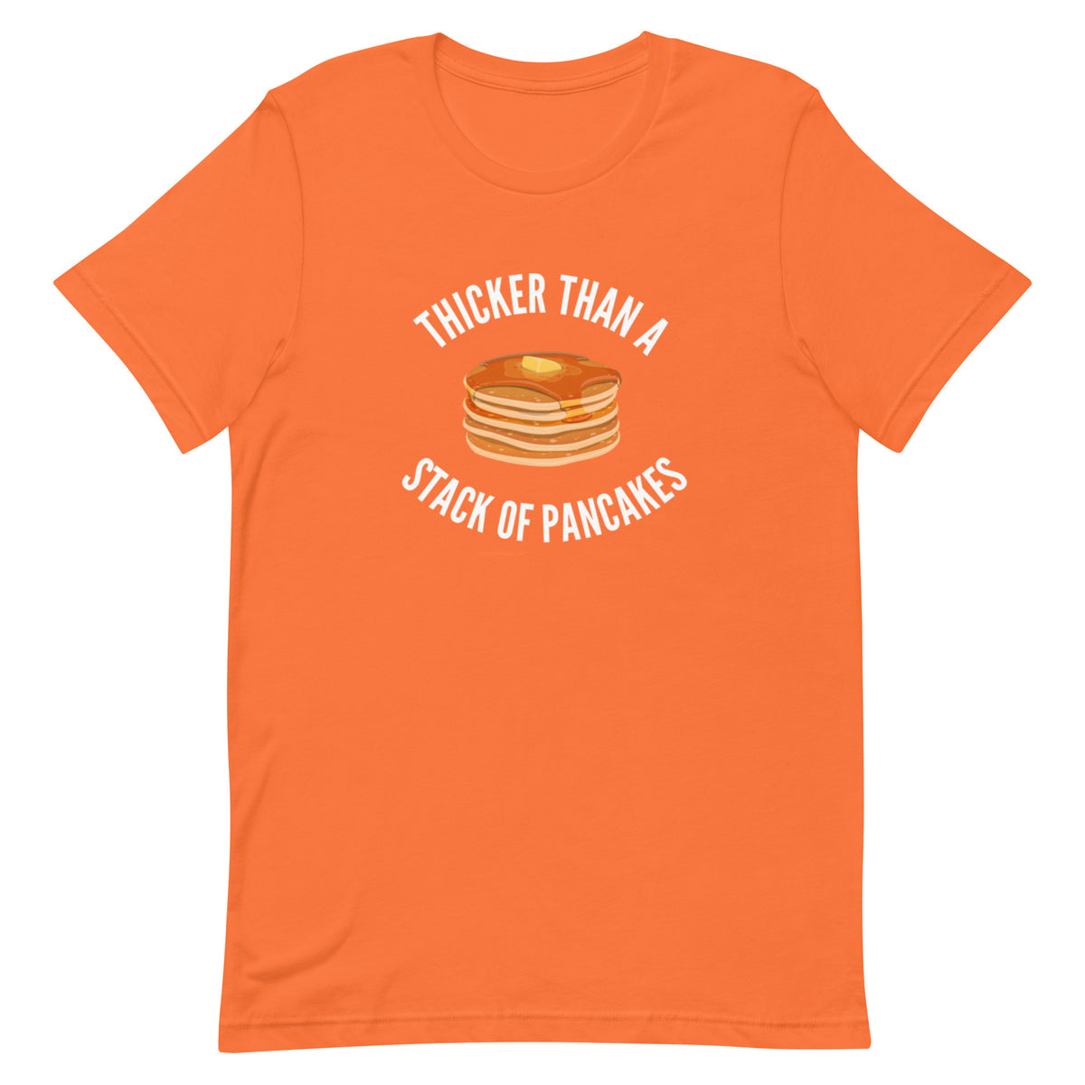 Thicker Than A Stack Of Pancakes T-Shirt