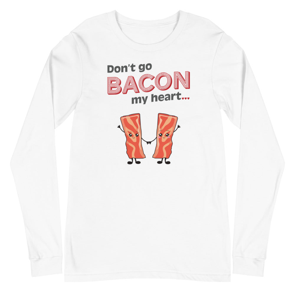 Don&#39;t Go Bacon My Heart Long Sleeve